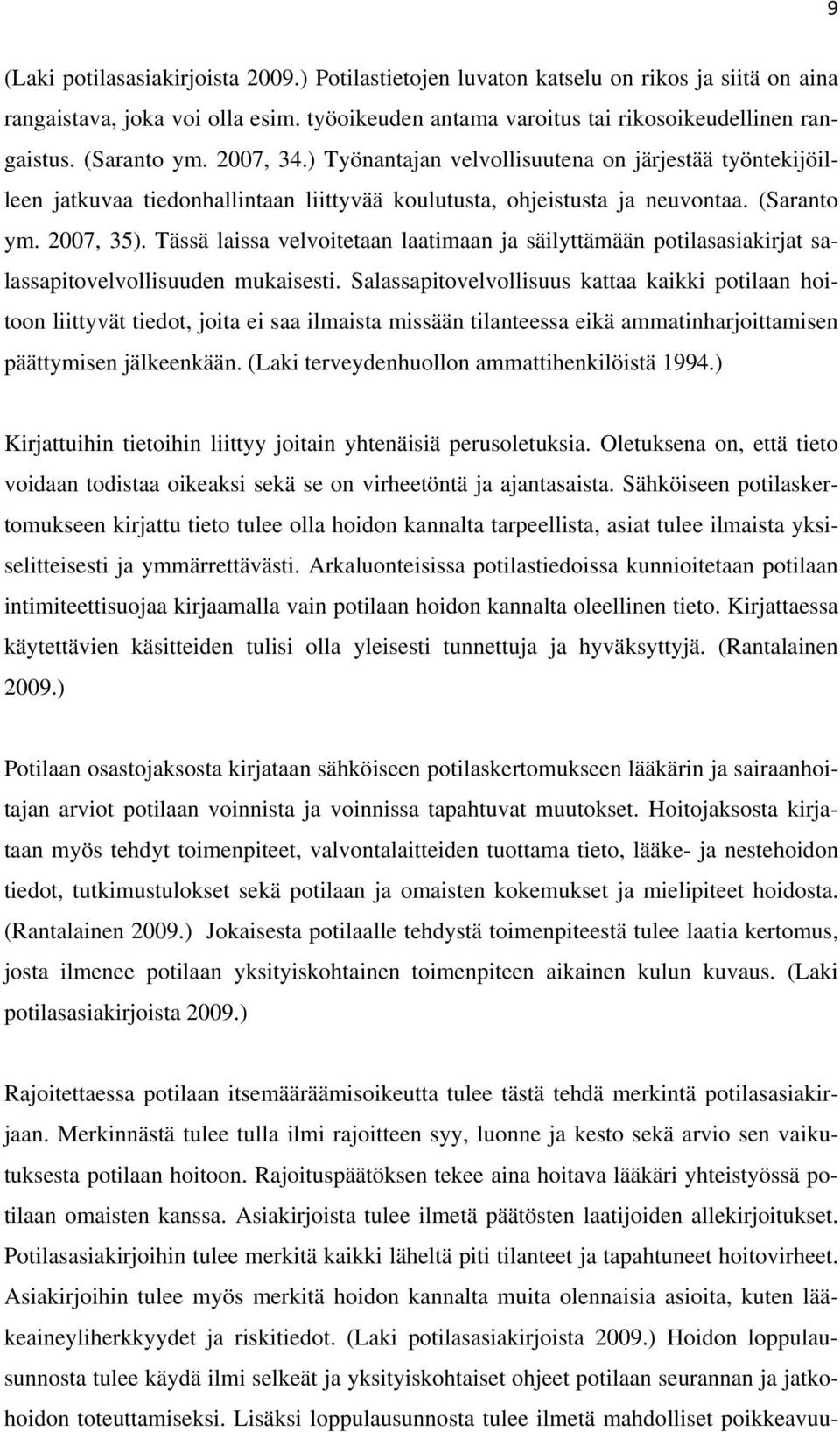 Tässä laissa velvoitetaan laatimaan ja säilyttämään potilasasiakirjat salassapitovelvollisuuden mukaisesti.