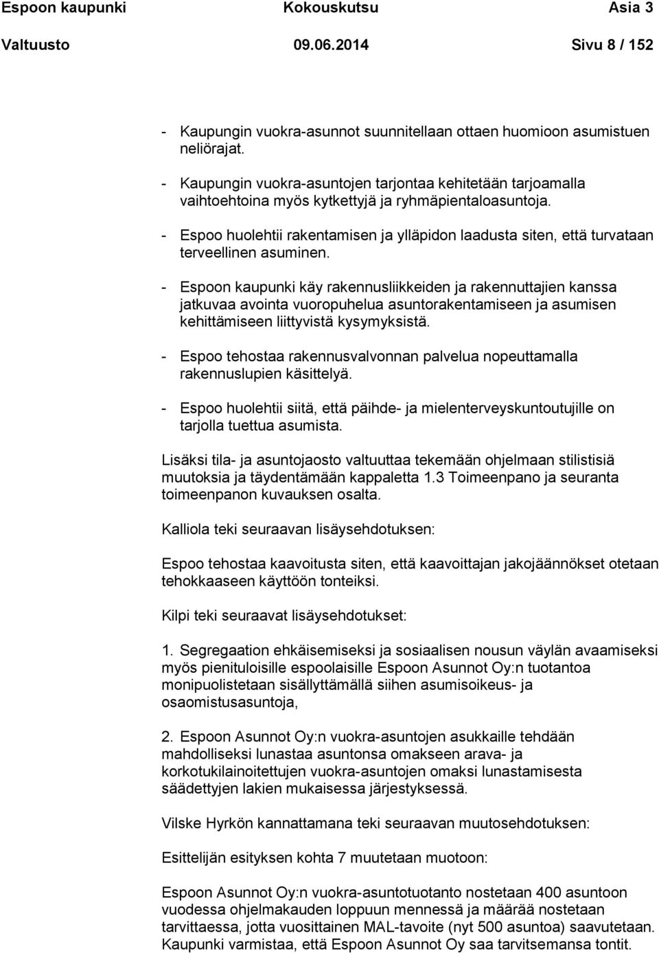 - Espoo huolehtii rakentamisen ja ylläpidon laadusta siten, että turvataan terveellinen asuminen.