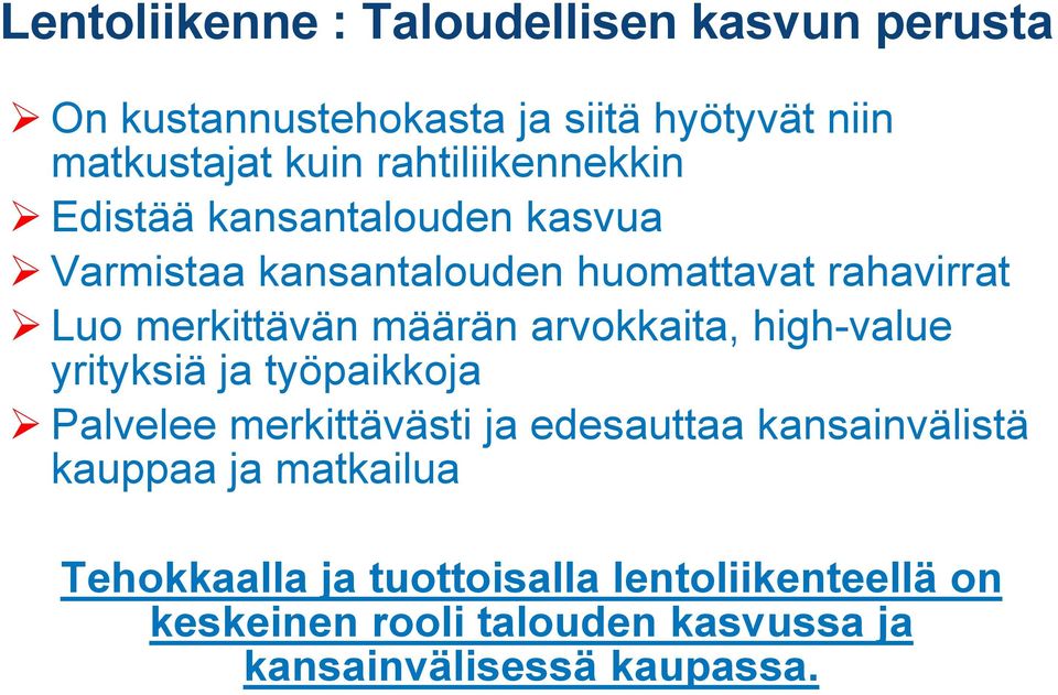 määrän arvokkaita, high-value yrityksiä ja työpaikkoja Palvelee merkittävästi ja edesauttaa kansainvälistä kauppaa