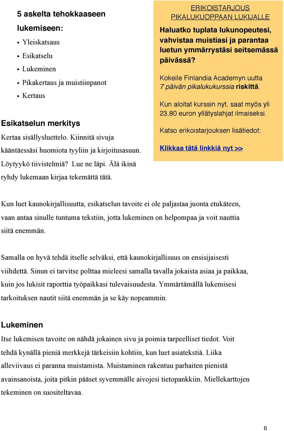 ERIKOISTARJOUS PIKALUKUOPPAAN LUKIJALLE Haluatko tuplata lukunopeutesi, vahvistaa muistiasi ja parantaa luetun ymmärrystäsi seitsemässä päivässä?