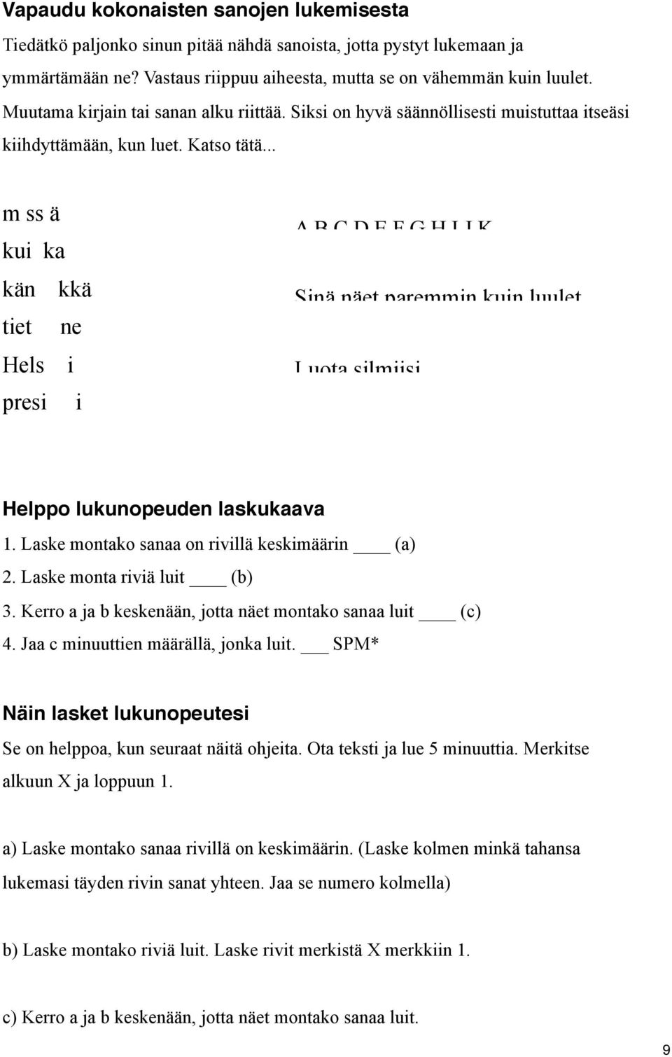 .. m ss ä kui ka kän kkä tiet ne Hels i presi i A B C D E F G H I J K Sinä näet paremmin kuin luulet. Luota silmiisi. Helppo lukunopeuden laskukaava 1.