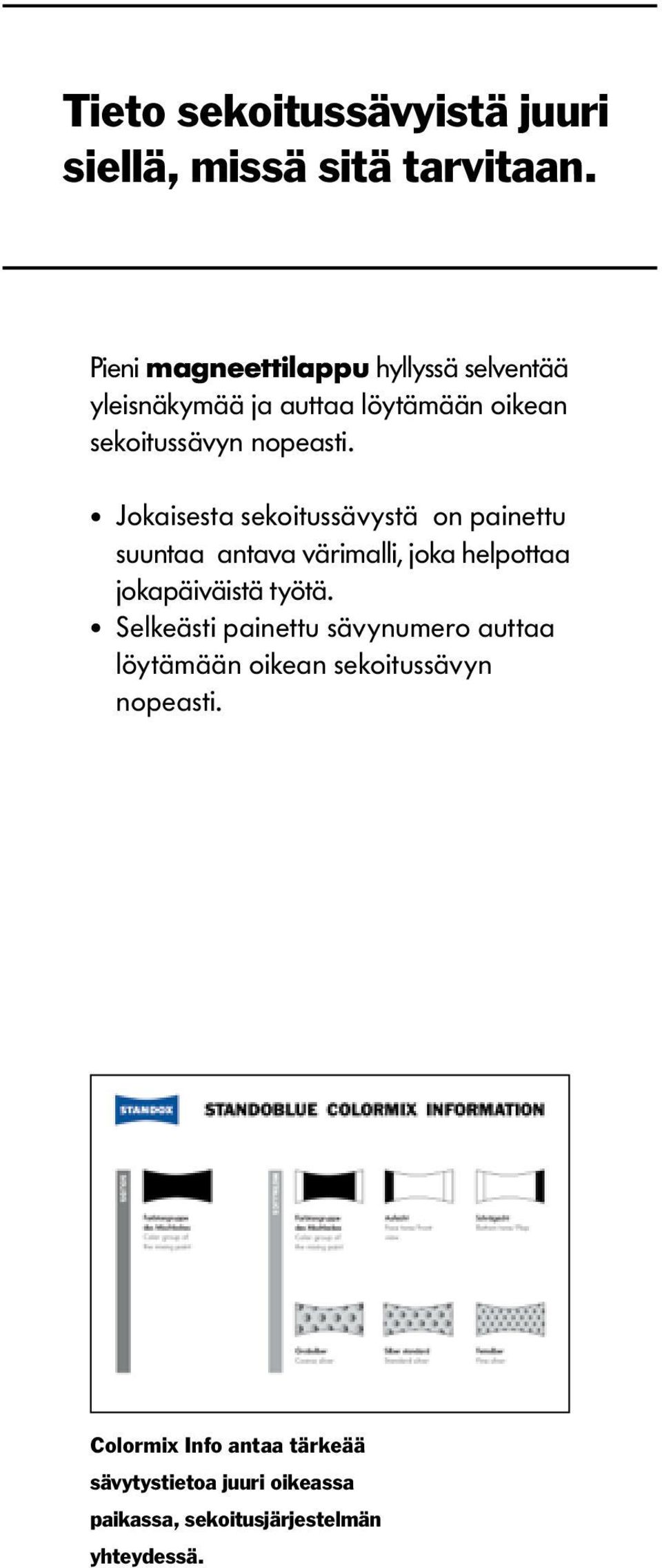 Jokaisesta sekoitussävystä on painettu suuntaa antava värimalli, joka helpottaa jokapäiväistä työtä.