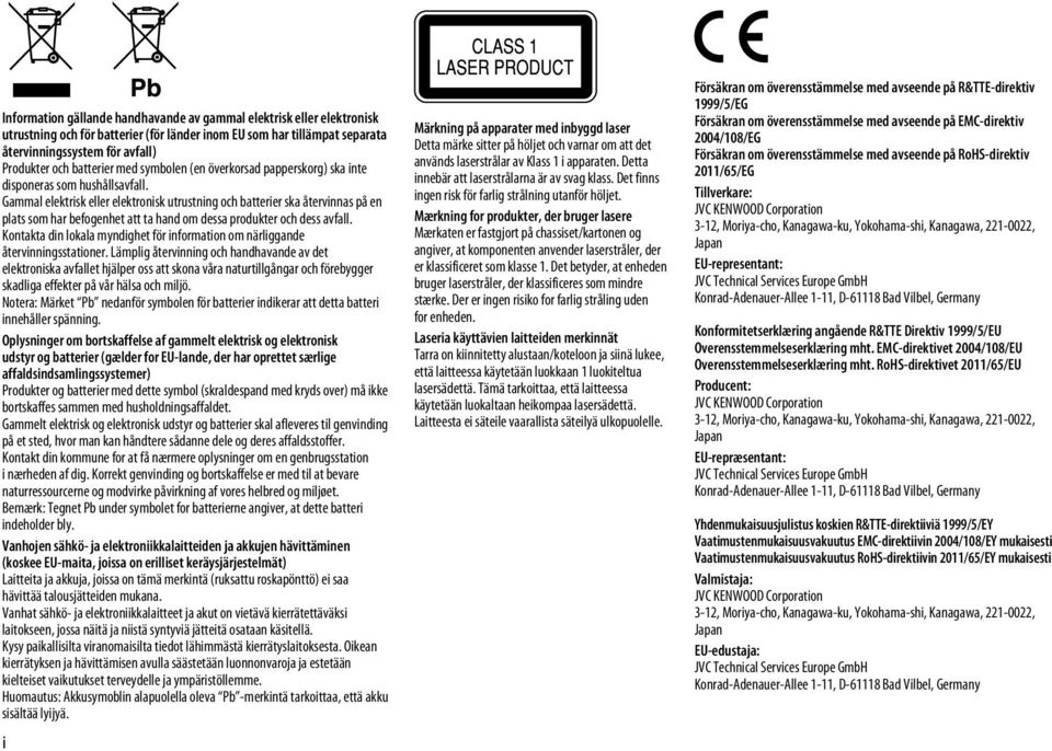 Gammal elektrisk eller elektronisk utrustning och batterier ska återvinnas på en plats som har befogenhet att ta hand om dessa produkter och dess avfall.