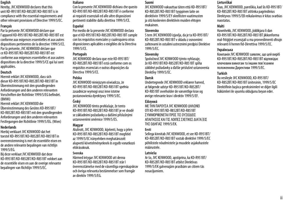 Par la présente, JVC KENWOOD déclare que ce KD-R951BT/KD-R852BT/KD-R851BT est conforme aux exigences essentielles et aux autres dispositions de la directive 1999/5/CE qui lui sont applicables.