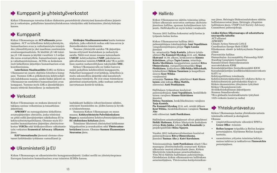 ACT on kirkollisten kehitysyhteistyön, humanitaarisen avun ja vaikuttamistyön toimijoiden yhteenliittymä ja yksi maailman suurimmista avustusorganisaatioista.