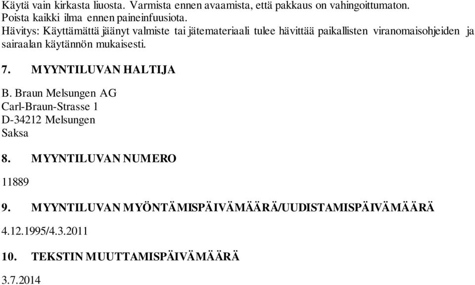 Hävitys: Käyttämättä jäänyt valmiste tai jätemateriaali tulee hävittää paikallisten viranomaisohjeiden ja sairaalan käytännön