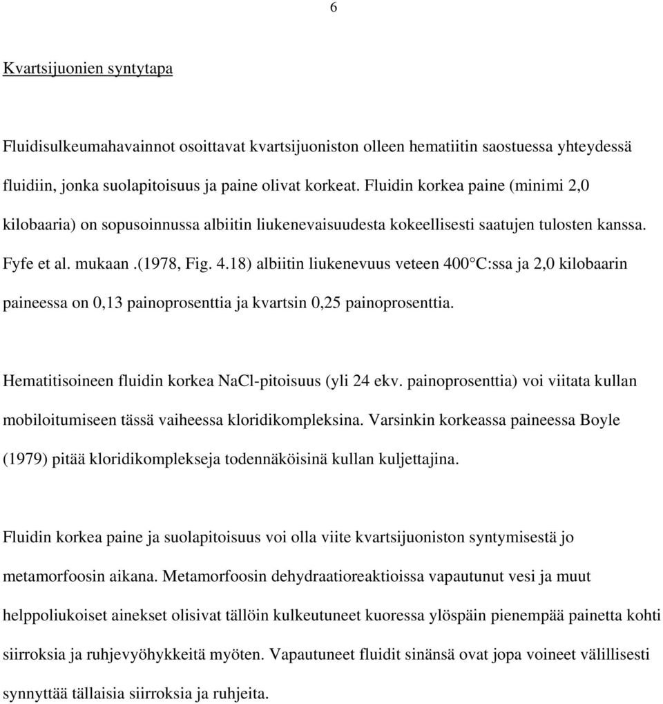 18) albiitin liukenevuus veteen 400 C:ssa ja 2,0 kilobaarin paineessa on 0,13 painoprosenttia ja kvartsin 0,25 painoprosenttia. Hematitisoineen fluidin korkea NaCl-pitoisuus (yli 24 ekv.