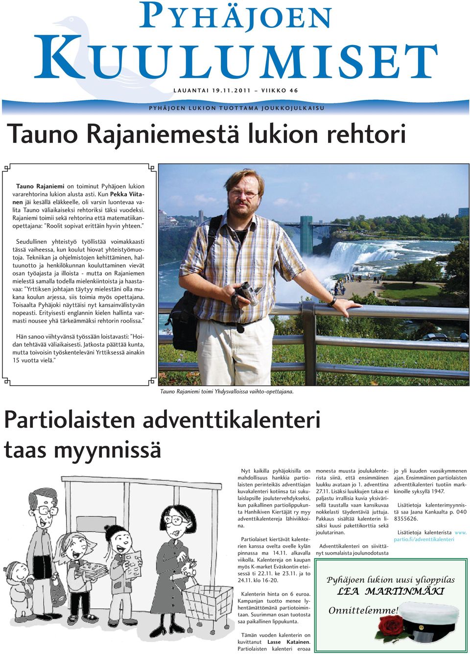Kun Pekka Viitanen jäi kesällä eläkkeelle, oli varsin luontevaa valita Tauno väliaikaiseksi rehtoriksi täksi vuodeksi.
