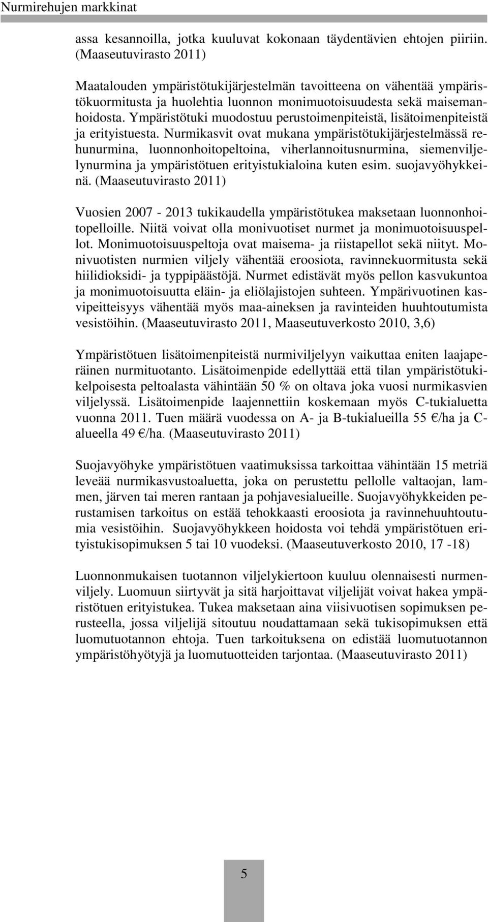 Ympäristötuki muodostuu perustoimenpiteistä, lisätoimenpiteistä ja erityistuesta.