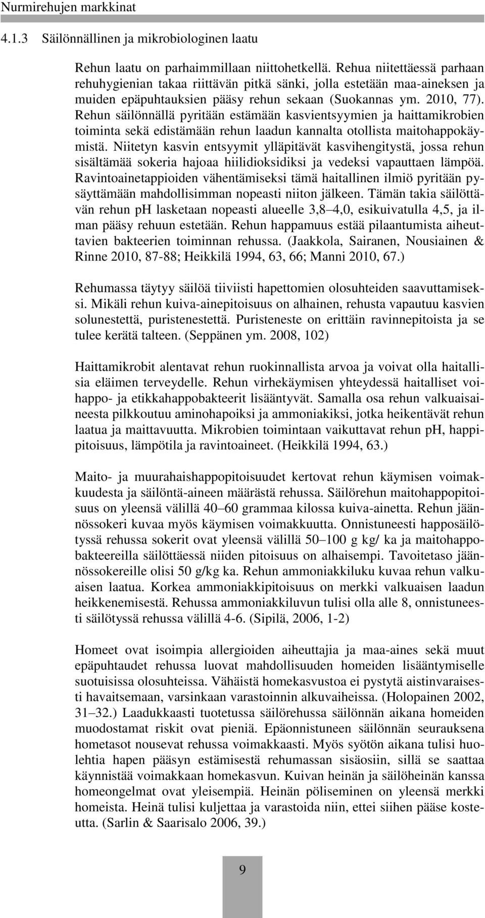 Rehun säilönnällä pyritään estämään kasvientsyymien ja haittamikrobien toiminta sekä edistämään rehun laadun kannalta otollista maitohappokäymistä.