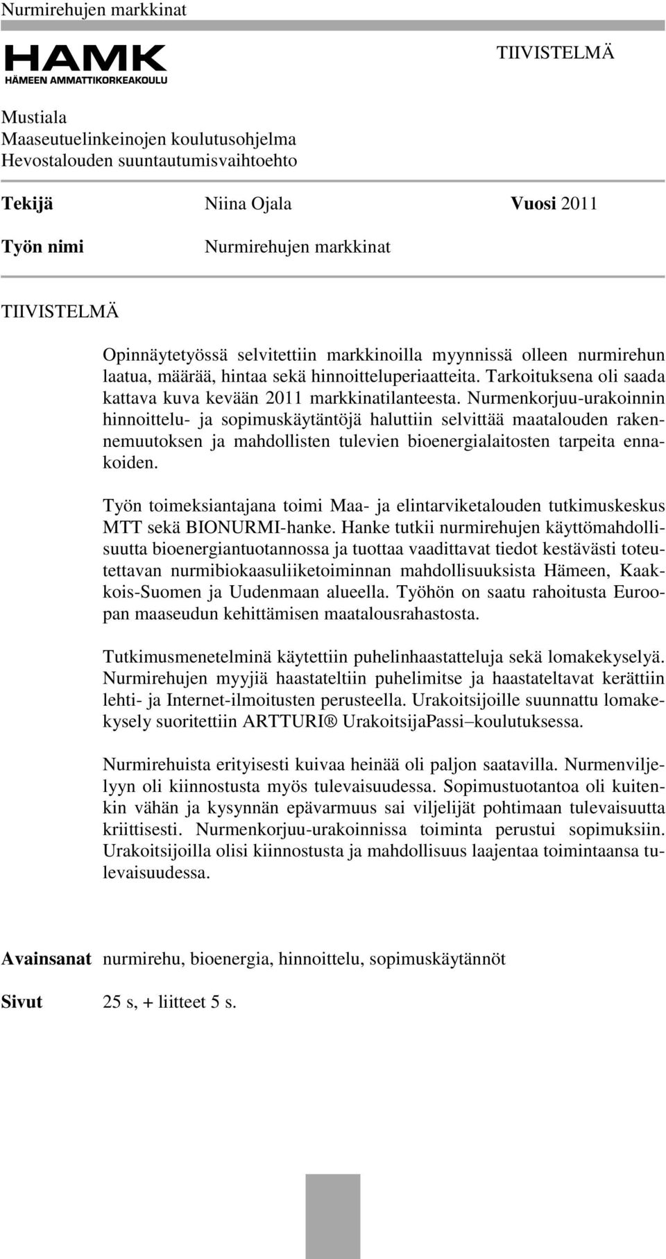 Nurmenkorjuu-urakoinnin hinnoittelu- ja sopimuskäytäntöjä haluttiin selvittää maatalouden rakennemuutoksen ja mahdollisten tulevien bioenergialaitosten tarpeita ennakoiden.