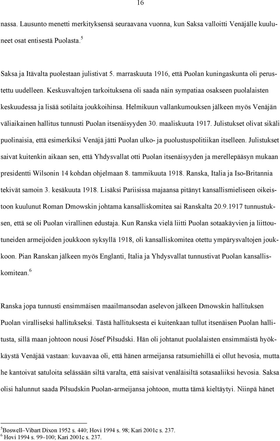 Helmikuun vallankumouksen jälkeen myös Venäjän väliaikainen hallitus tunnusti Puolan itsenäisyyden 30. maaliskuuta 1917.