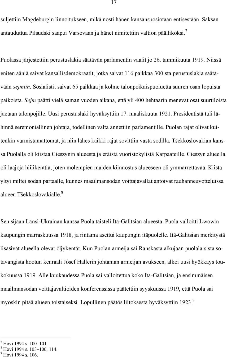 Niissä eniten ääniä saivat kansallisdemokraatit, jotka saivat 116 paikkaa 300:sta perustuslakia säätävään sejmiin.