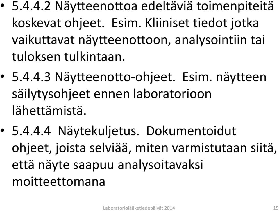 4.3 Näytteenotto-ohjeet. Esim. näytteen säilytysohjeet ennen laboratorioon lähettämistä. 5.4.4.4 Näytekuljetus.