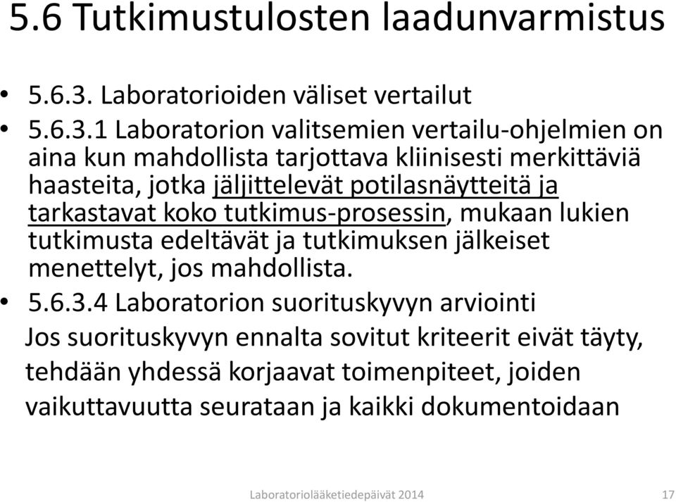 1 Laboratorion valitsemien vertailu-ohjelmien on aina kun mahdollista tarjottava kliinisesti merkittäviä haasteita, jotka jäljittelevät