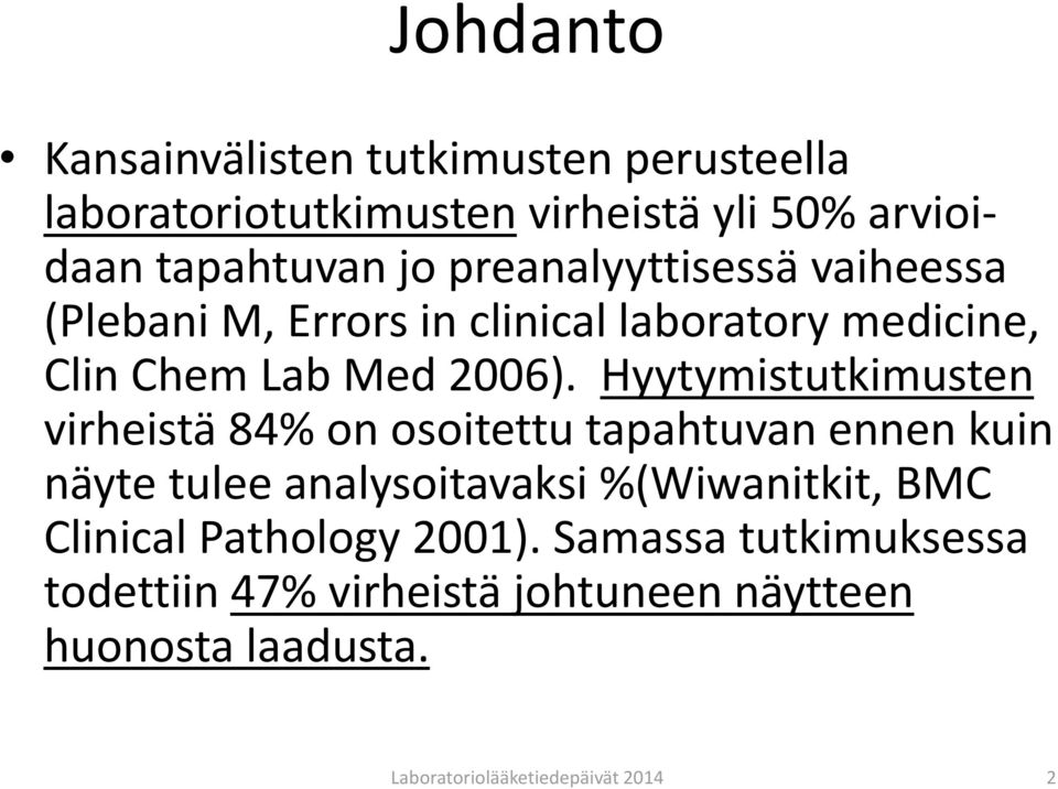 Hyytymistutkimusten virheistä 84% on osoitettu tapahtuvan ennen kuin näyte tulee analysoitavaksi %(Wiwanitkit, BMC