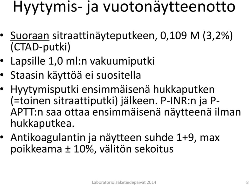 sitraattiputki) jälkeen. P-INR:n ja P- APTT:n saa ottaa ensimmäisenä näytteenä ilman hukkaputkea.