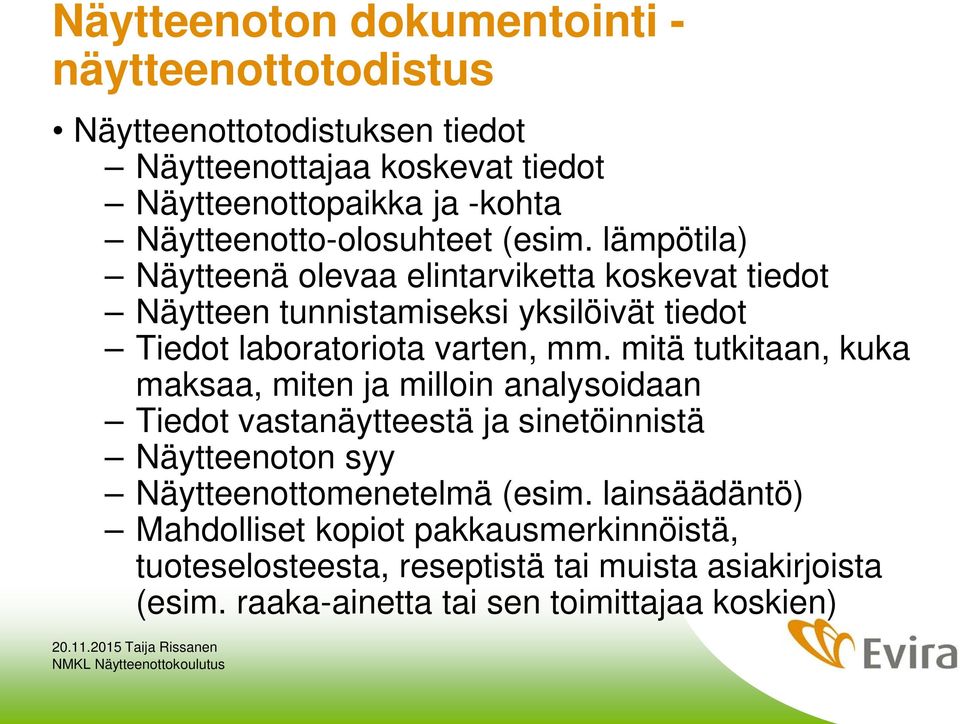 lämpötila) Näytteenä olevaa elintarviketta koskevat tiedot Näytteen tunnistamiseksi yksilöivät tiedot Tiedot laboratoriota varten, mm.