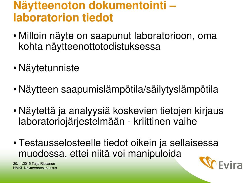 saapumislämpötila/säilytyslämpötila Näytettä ja analyysiä koskevien tietojen kirjaus