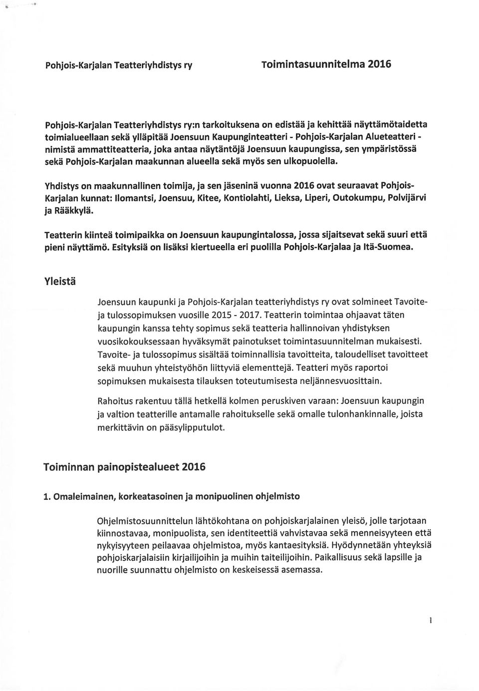 Yhdistys on maakunnallinen toimija, ja sen jäseninä vuonna 2016 ovat seuraavat Pohjois Karjalan kunnat: llomantsi, Joensuu, Kitee, Kontiolahti, Ueksa, Liperi, Outokumpu, Polvijärvi ja Rääkkylä.