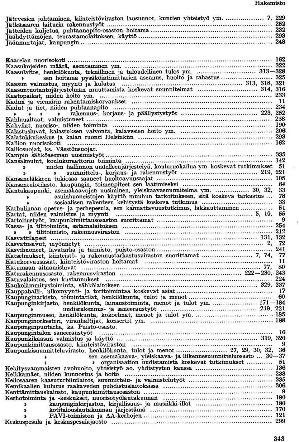 sen hoitama pysäköintimittarien asennus, huolto ja rahastus 325 Kaasun valmistus, myynti ja kulutus 313, 318, 321 Kaasuntuotantojärjestelmän muuttamista koskevat suunnitelmat 314, 316 Kaatopaikat,