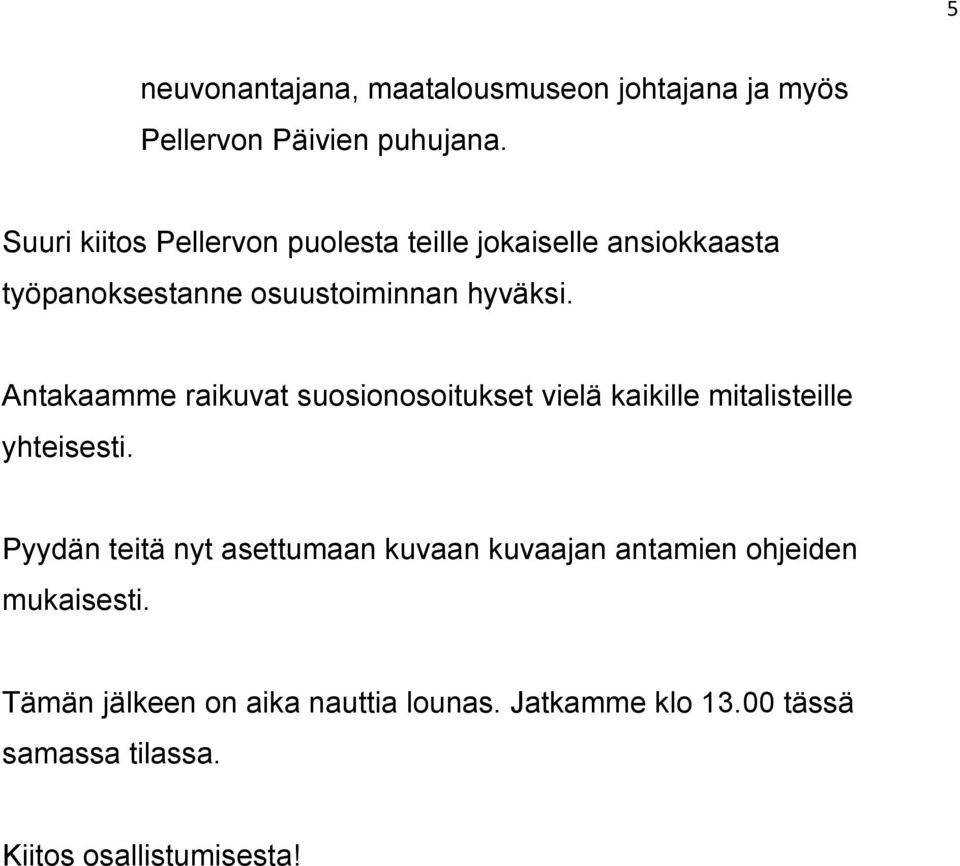 Antakaamme raikuvat suosionosoitukset vielä kaikille mitalisteille yhteisesti.