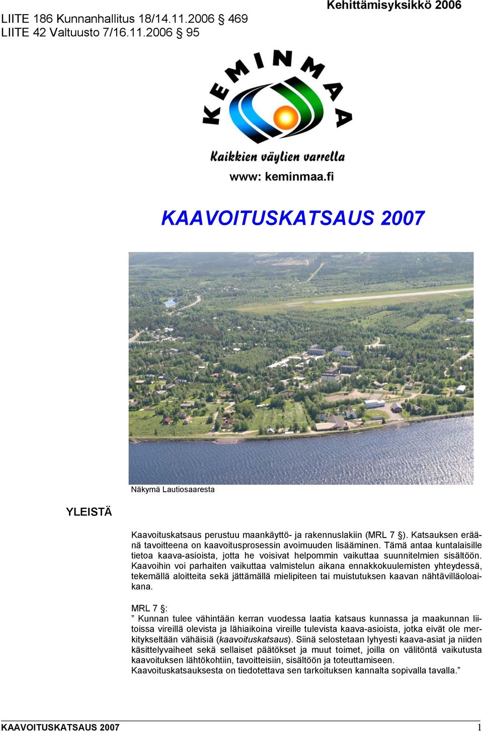 Tämä antaa kuntalaisille tietoa kaava-asioista, jotta he voisivat helpommin vaikuttaa suunnitelmien sisältöön.