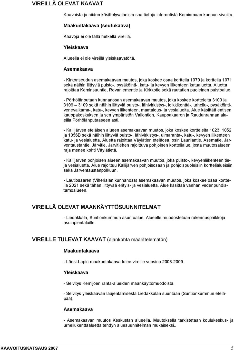 Asemakaava - Kirkonseudun asemakaavan muutos, joka koskee osaa korttelia 1070 ja korttelia 1071 sekä näihin liittyviä puisto-, pysäköinti-, katu- ja kevyen liikenteen katualuetta.