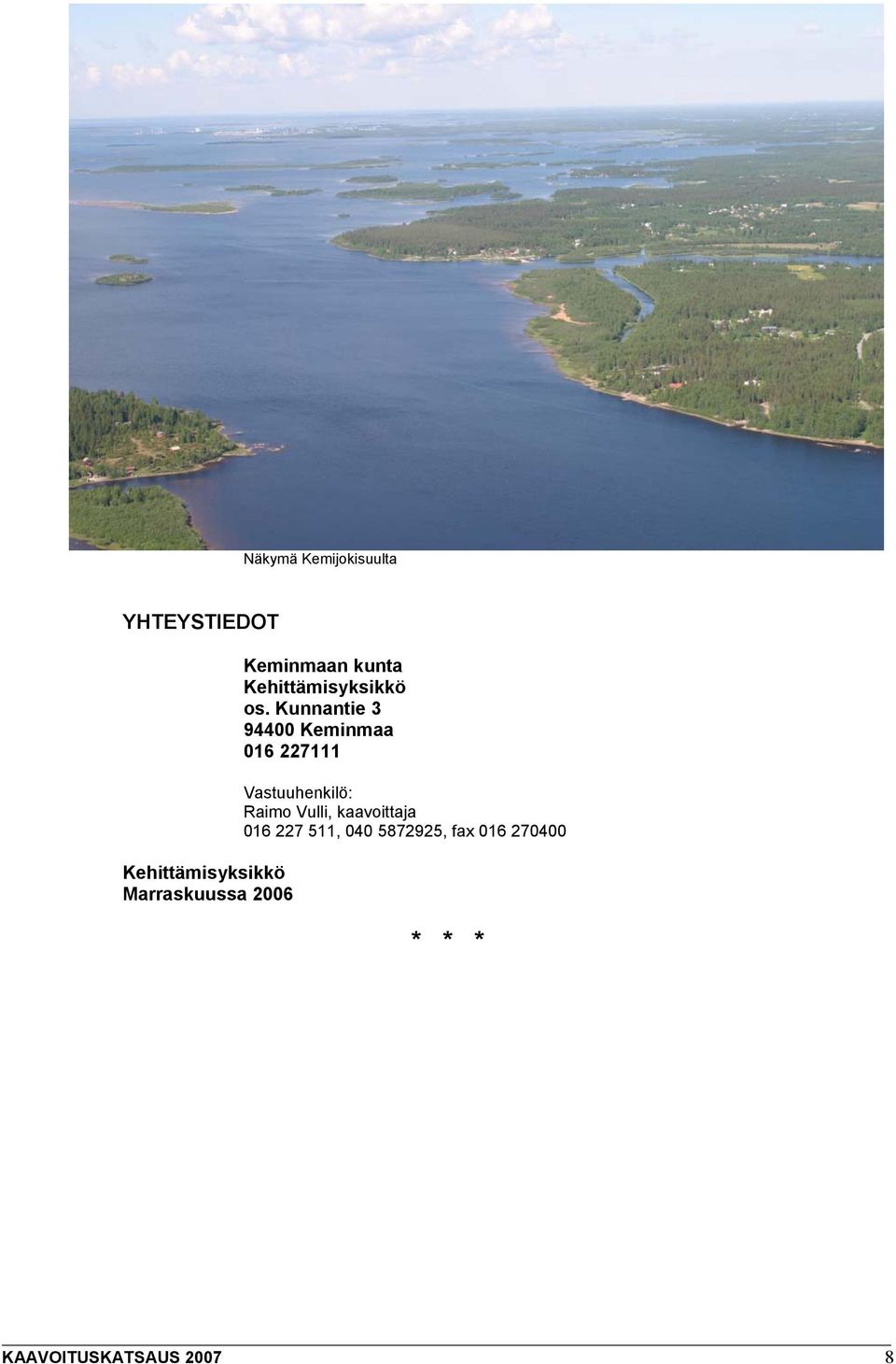Kunnantie 3 94400 Keminmaa 016 227111 Vastuuhenkilö: Raimo