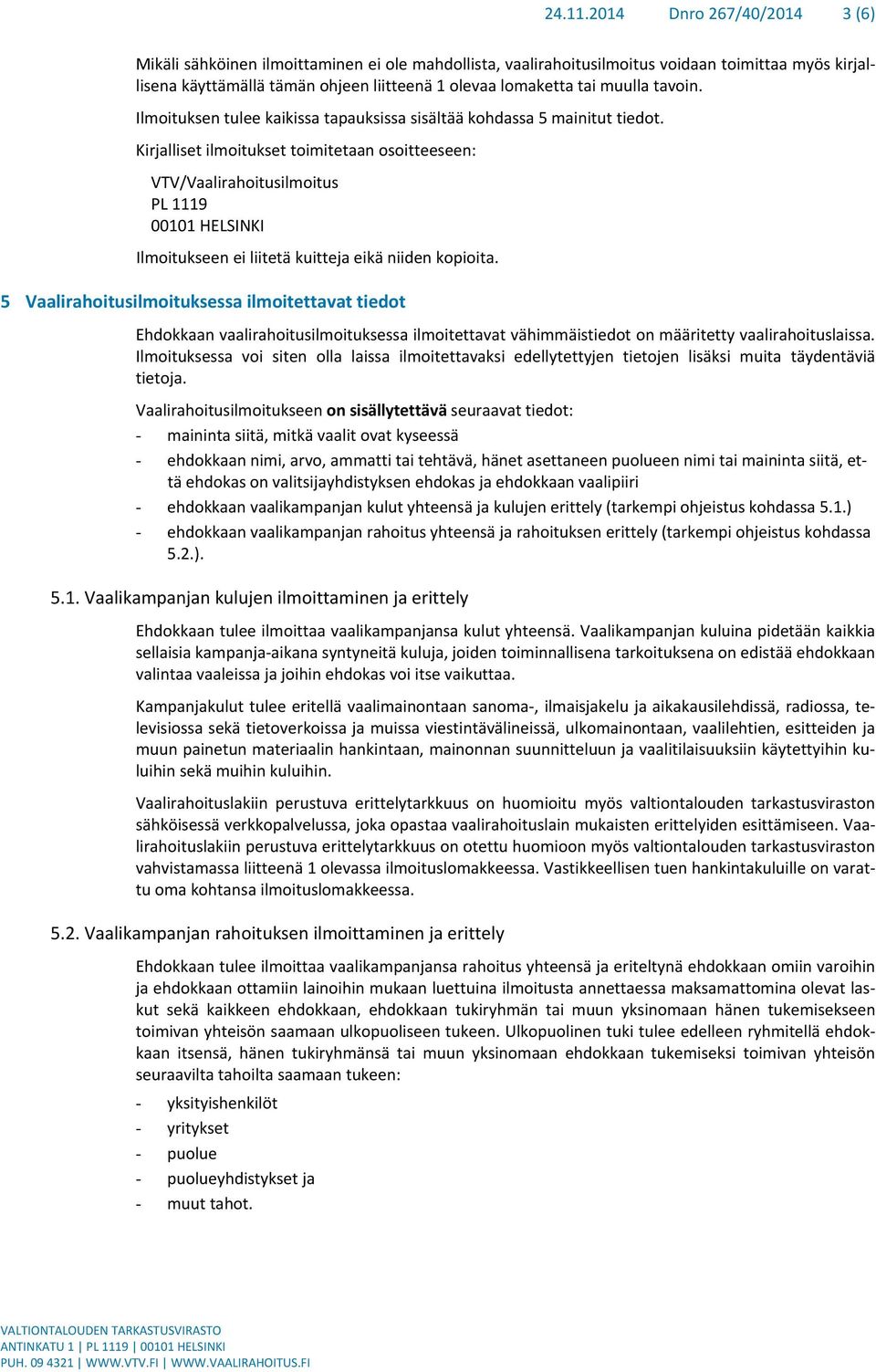 muulla tavoin. Ilmoituksen tulee kaikissa tapauksissa sisältää kohdassa 5 mainitut tiedot.