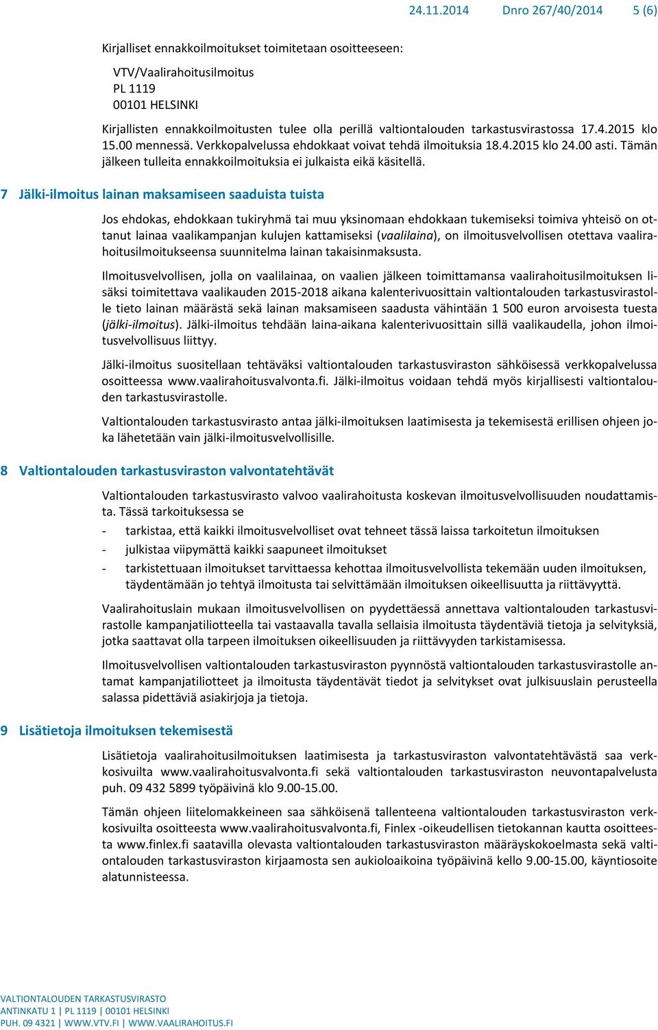 valtiontalouden tarkastusvirastossa 17.4.2015 klo 15.00 mennessä. Verkkopalvelussa ehdokkaat voivat tehdä ilmoituksia 18.4.2015 klo 24.00 asti.