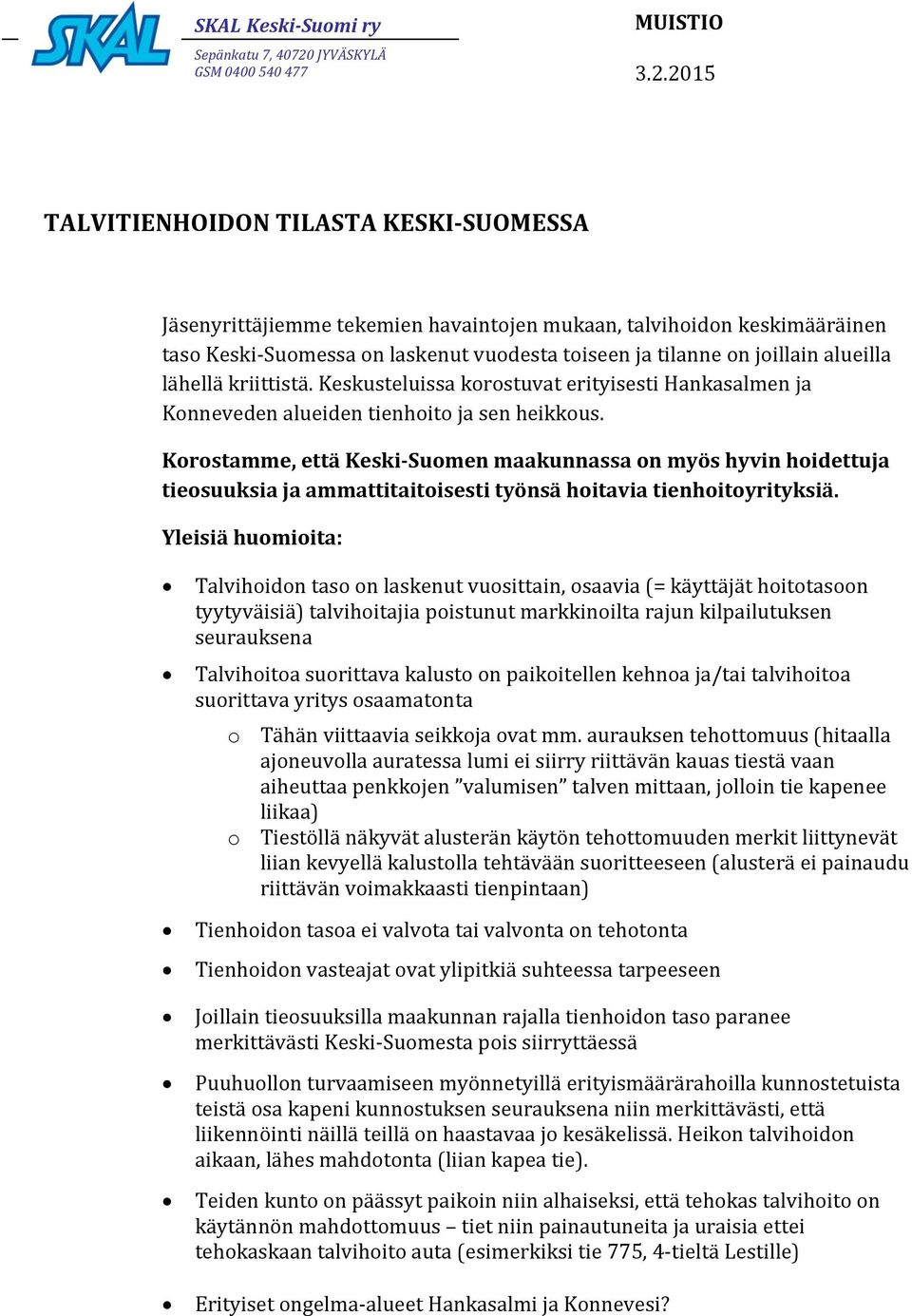 Korostamme, että Keski-Suomen maakunnassa on myös hyvin hoidettuja tieosuuksia ja ammattitaitoisesti työnsä hoitavia tienhoitoyrityksiä.