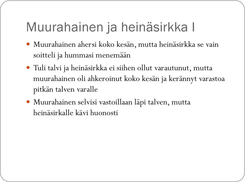 varautunut, mutta muurahainen oli ahkeroinut koko kesän ja kerännyt varastoa pitkän