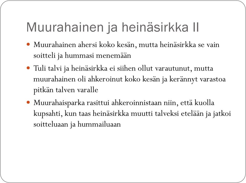 ahkeroinut koko kesän ja kerännyt varastoa pitkän talven varalle Muurahaisparka rasittui