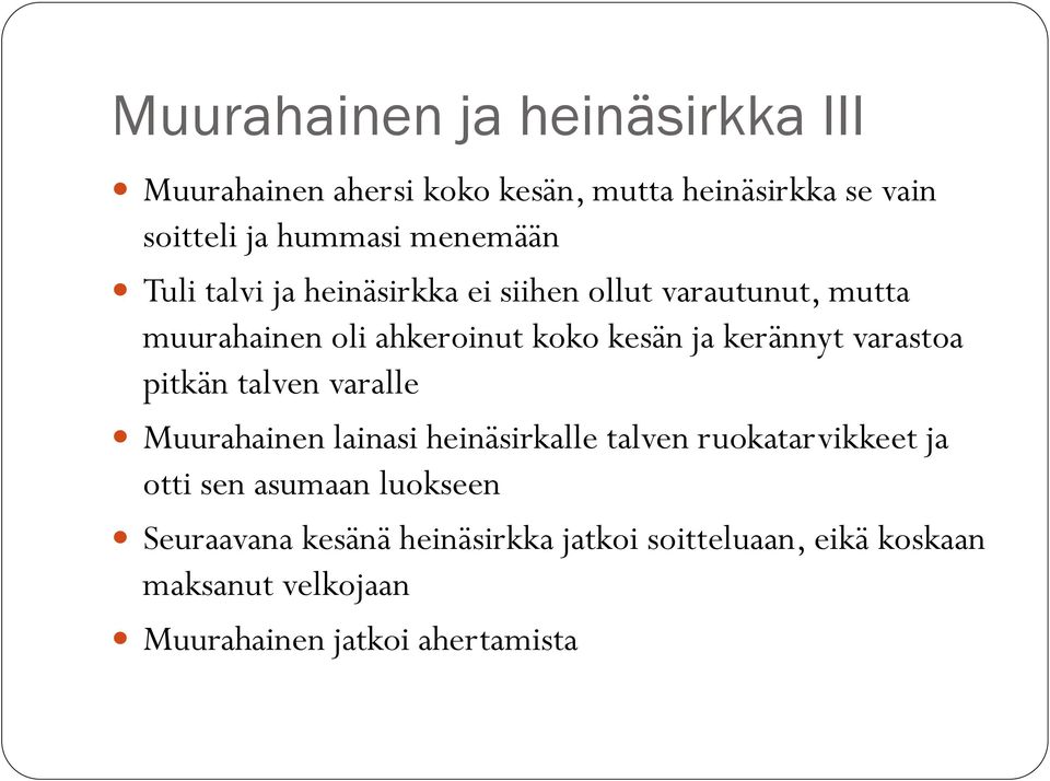 kerännyt varastoa pitkän talven varalle Muurahainen lainasi heinäsirkalle talven ruokatarvikkeet ja otti sen