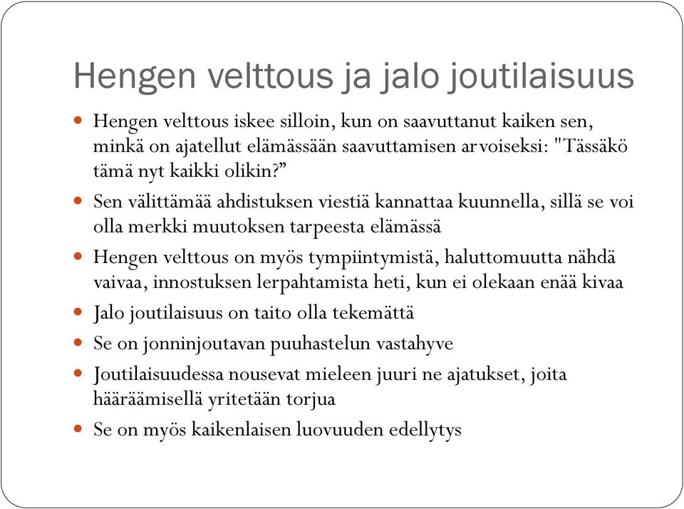 Sen välittämää ahdistuksen viestiä kannattaa kuunnella, sillä se voi olla merkki muutoksen tarpeesta elämässä Hengen velttous on myös tympiintymistä,