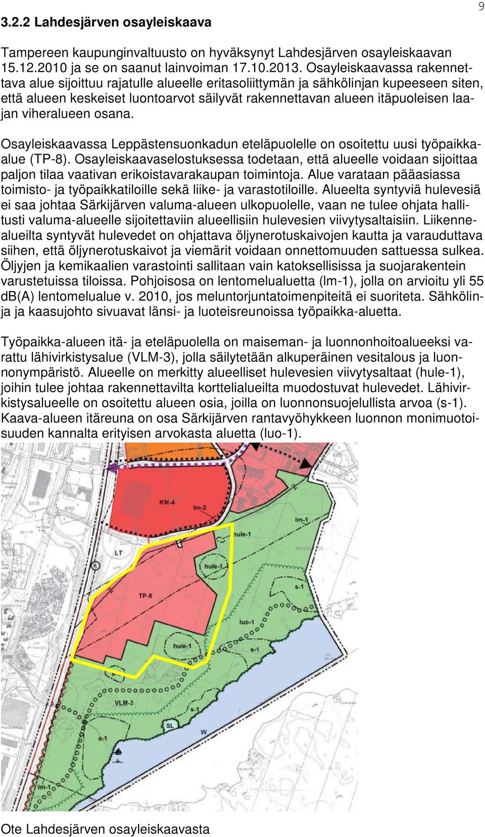 viheralueen osana. Osayleiskaavassa Leppästensuonkadun eteläpuolelle on osoitettu uusi työpaikkaalue (TP-8).