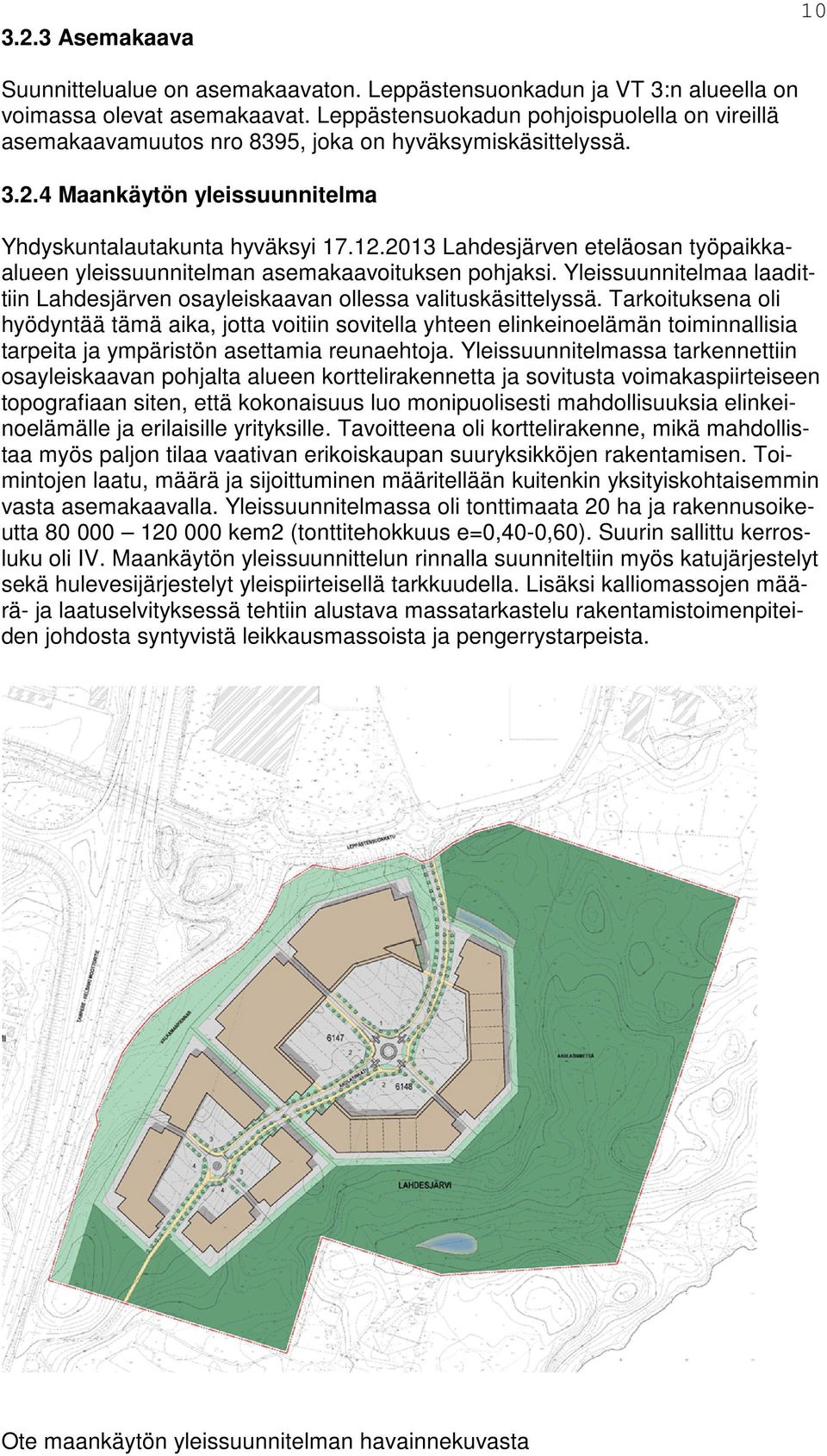 2013 Lahdesjärven eteläosan työpaikkaalueen yleissuunnitelman asemakaavoituksen pohjaksi. Yleissuunnitelmaa laadittiin Lahdesjärven osayleiskaavan ollessa valituskäsittelyssä.