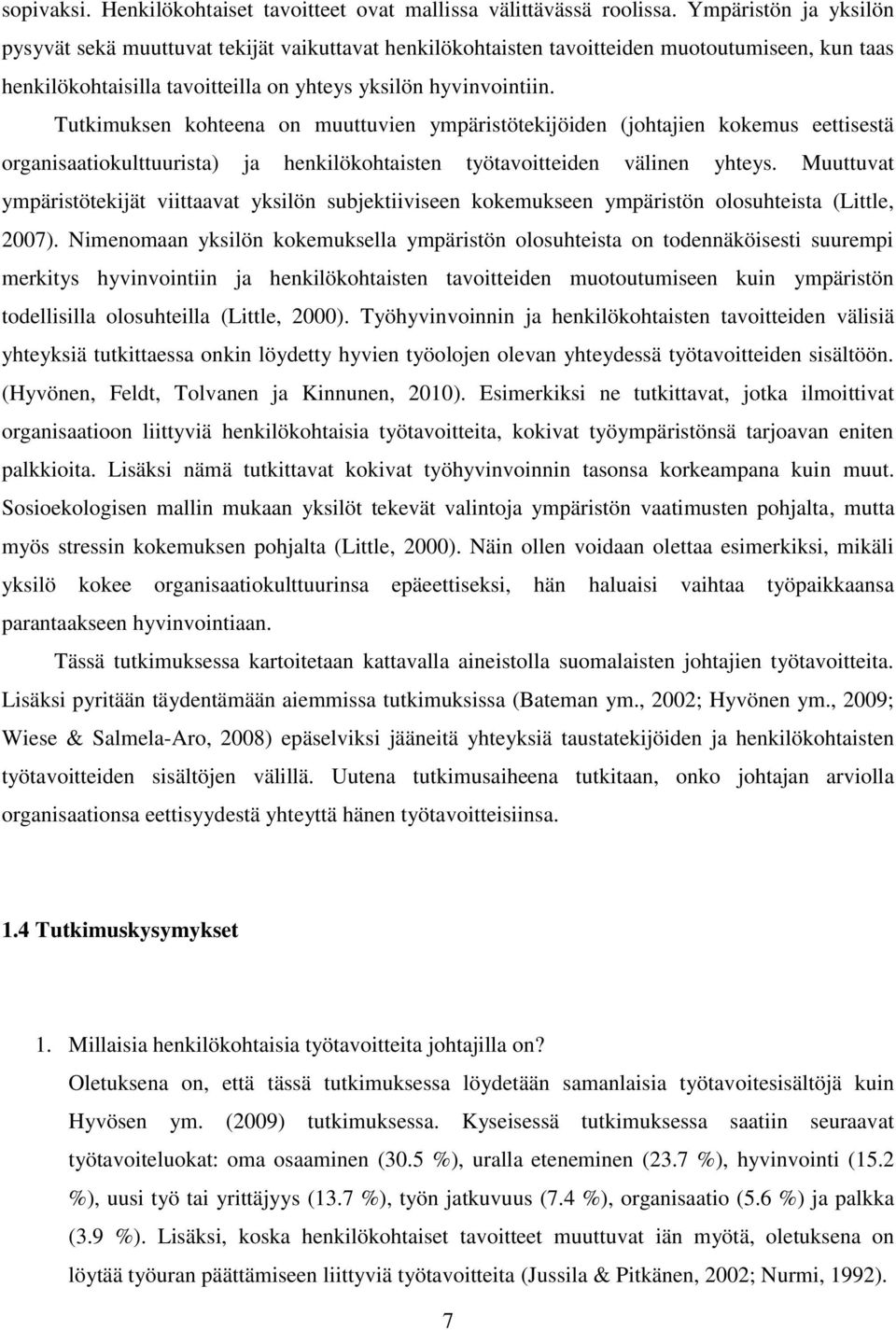 Tutkimuksen kohteena on muuttuvien ympäristötekijöiden (johtajien kokemus eettisestä organisaatiokulttuurista) ja henkilökohtaisten työtavoitteiden välinen yhteys.