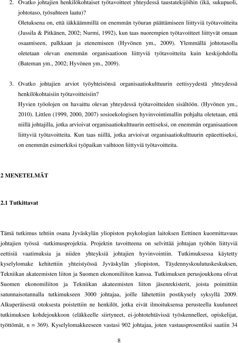 palkkaan ja etenemiseen (Hyvönen ym., 2009). Ylemmällä johtotasolla oletetaan olevan enemmän organisaatioon liittyviä työtavoitteita kuin keskijohdolla (Bateman ym., 2002; Hyvönen ym., 2009). 3.