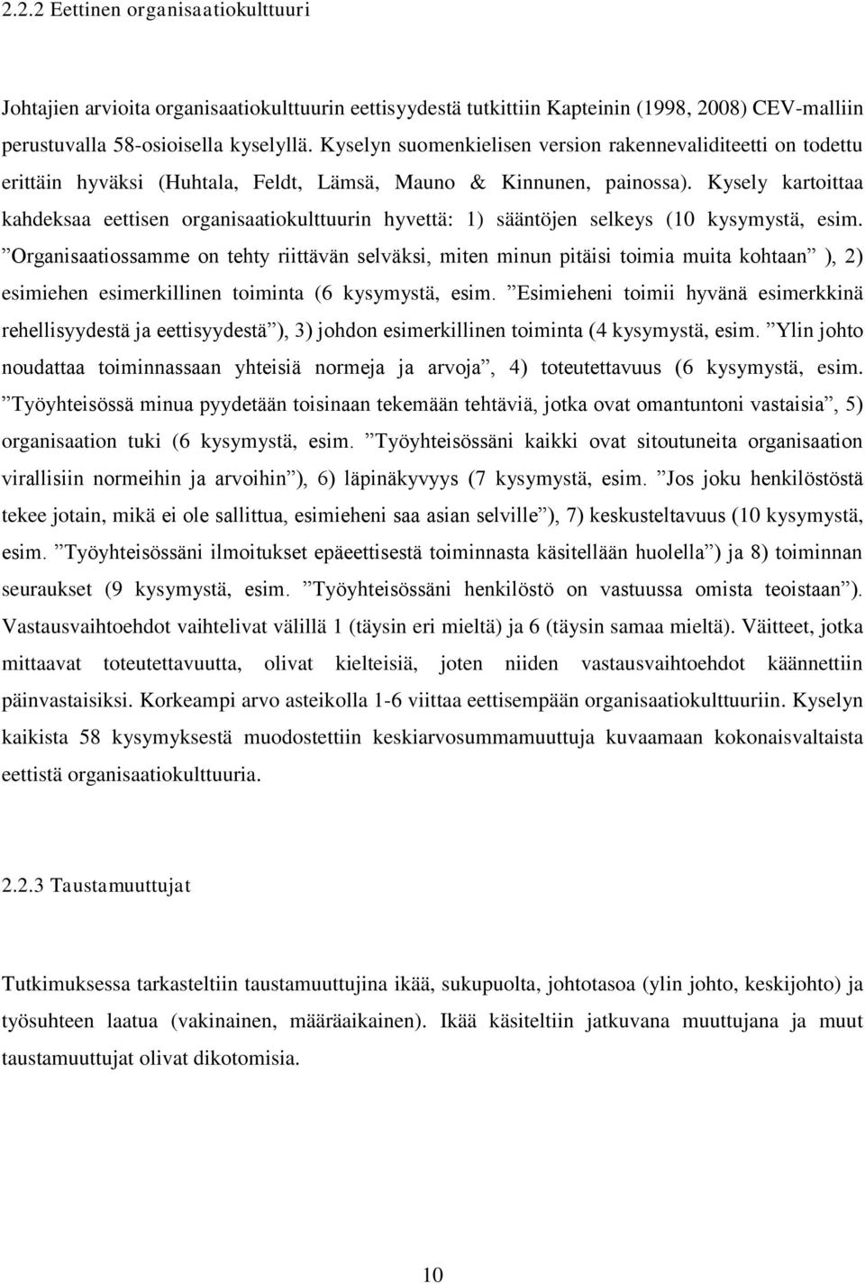 Kysely kartoittaa kahdeksaa eettisen organisaatiokulttuurin hyvettä: 1) sääntöjen selkeys (10 kysymystä, esim.