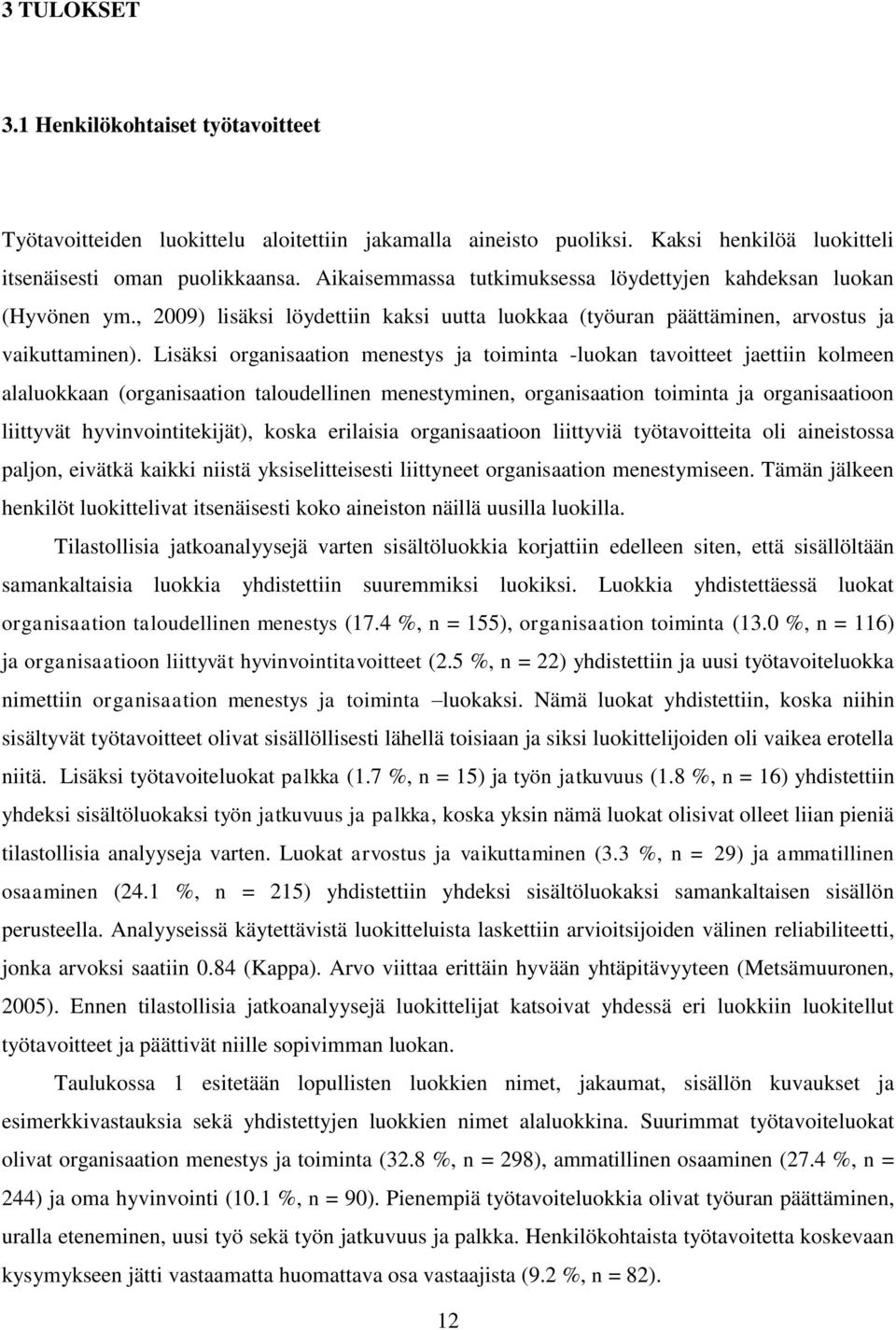 Lisäksi organisaation menestys ja toiminta -luokan tavoitteet jaettiin kolmeen alaluokkaan (organisaation taloudellinen menestyminen, organisaation toiminta ja organisaatioon liittyvät