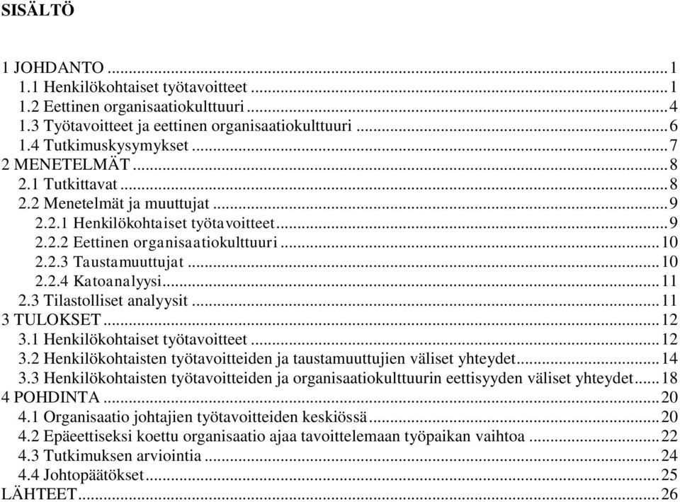 3 Tilastolliset analyysit... 11 3 TULOKSET... 12 3.1 Henkilökohtaiset työtavoitteet... 12 3.2 Henkilökohtaisten työtavoitteiden ja taustamuuttujien väliset yhteydet... 14 3.