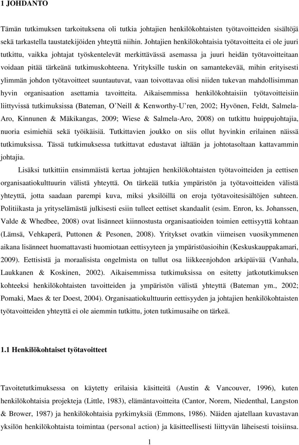 Yrityksille tuskin on samantekevää, mihin erityisesti ylimmän johdon työtavoitteet suuntautuvat, vaan toivottavaa olisi niiden tukevan mahdollisimman hyvin organisaation asettamia tavoitteita.