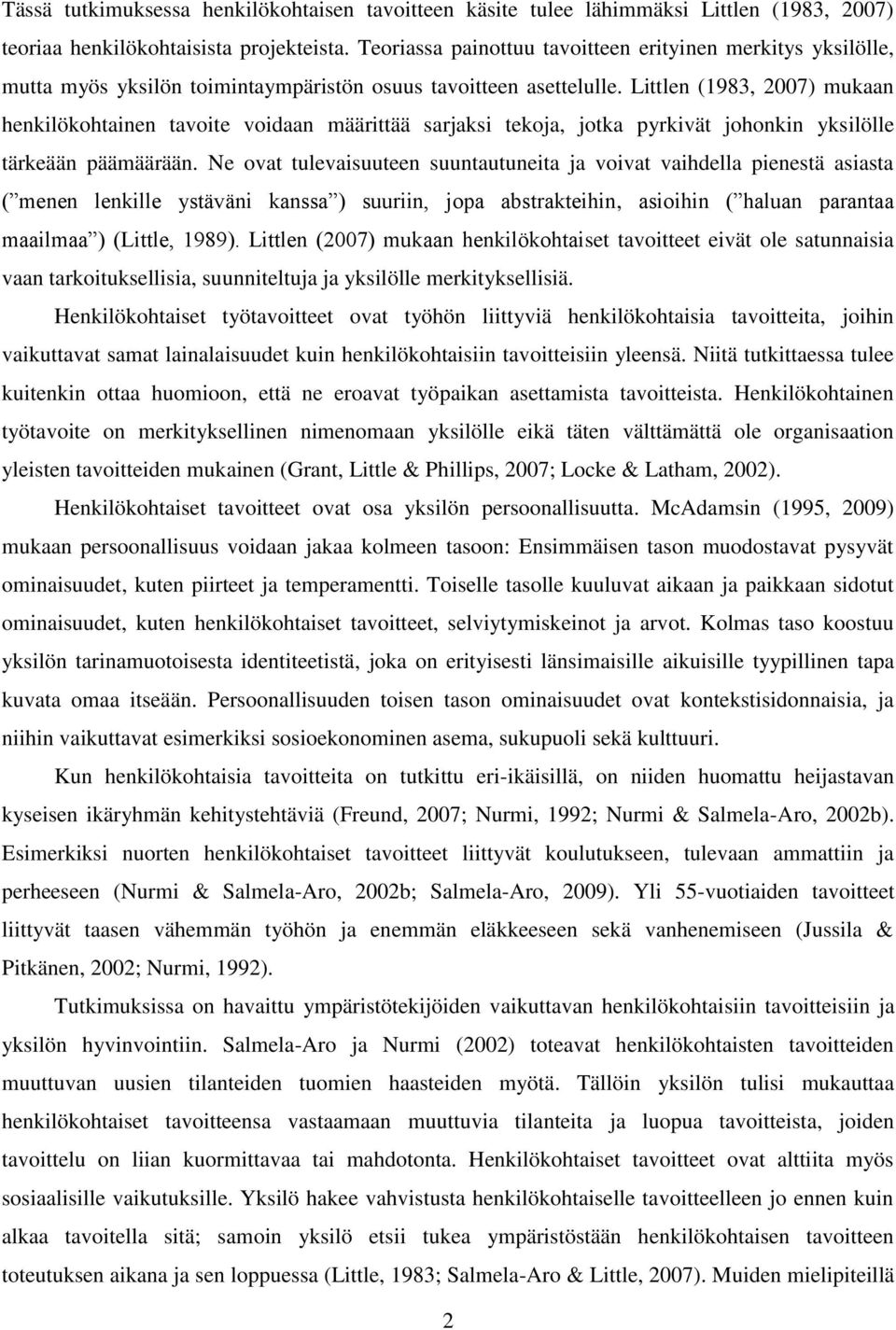 Littlen (1983, 2007) mukaan henkilökohtainen tavoite voidaan määrittää sarjaksi tekoja, jotka pyrkivät johonkin yksilölle tärkeään päämäärään.