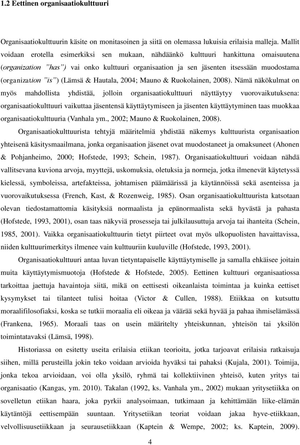 (Lämsä & Hautala, 2004; Mauno & Ruokolainen, 2008).