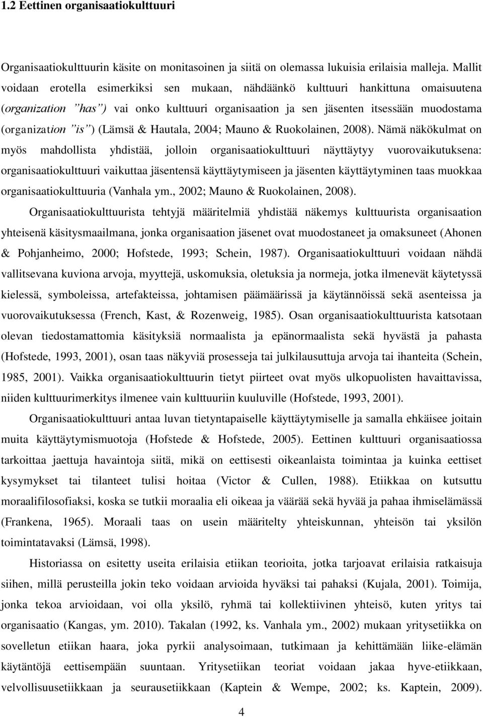 (Lämsä & Hautala, 2004; Mauno & Ruokolainen, 2008).