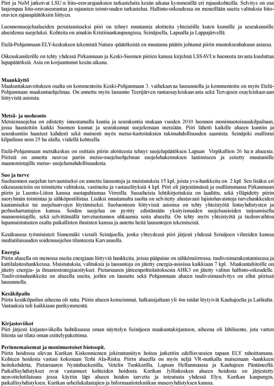 Luonnonsuojelualueiden perustamisseksi piiri on tehnyt muutamia aloitteita yhteisöille kuten kunnille ja seurakunnille alueidensa suojeluksi.