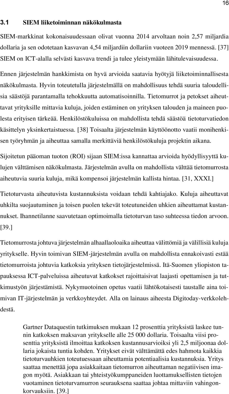 Hyvin toteutetulla järjestelmällä on mahdollisuus tehdä suuria taloudellisia säästöjä parantamalla tehokkuutta automatisoinnilla.