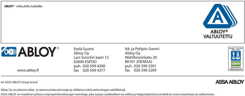 020 599 2501 fax 020 599 2209 ISO 9001 ISO 14001 OHSAS 18001 SERTIFIOITU ORGANISAATIO An ASSA ABLOY Group brand Abloy Oy on johtavia